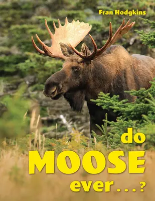 Haben Elche jemals . . .? - Do Moose Ever . . .?