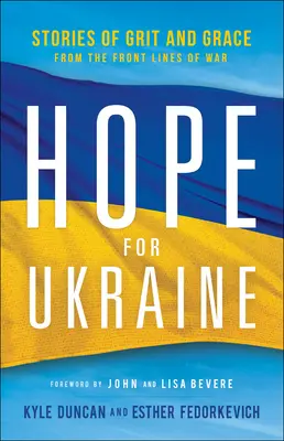 Hoffnung für die Ukraine: Geschichten von Mut und Anmut an den Fronten des Krieges - Hope for Ukraine: Stories of Grit and Grace from the Front Lines of War