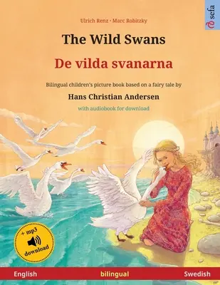 Die wilden Schwäne - De vilda svanarna (Englisch - Schwedisch): Zweisprachiges Kinderbuch nach einem Märchen von Hans Christian Andersen, mit Hörbuch für - The Wild Swans - De vilda svanarna (English - Swedish): Bilingual children's book based on a fairy tale by Hans Christian Andersen, with audiobook for