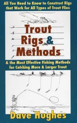 Forellen-Rigs & Methoden: Alles, was Sie wissen müssen, um Rigs zu konstruieren, die für alle Arten von Forellenfliegen funktionieren, und die effektivsten Angelmethoden für - Trout Rigs & Methods: All You Need to Know to Construct Rigs That Work for All Types of Trout Flies & the Most Effective Fishing Methods for