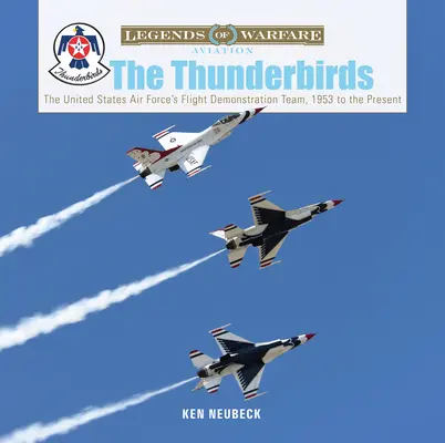 Die Thunderbirds: Das Flugdemonstrationsteam der United States Air Force, 1953 bis heute - The Thunderbirds: The United States Air Force's Flight Demonstration Team, 1953 to the Present