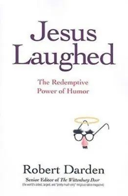 Jesus hat gelacht: Die erlösende Kraft des Humors - Jesus Laughed: The Redemptive Power of Humor