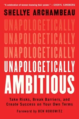 Unapologetisch ehrgeizig: Risiken eingehen, Barrieren durchbrechen und Erfolg nach eigenen Vorstellungen schaffen - Unapologetically Ambitious: Take Risks, Break Barriers, and Create Success on Your Own Terms