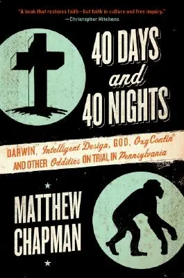 40 Tage und 40 Nächte: Darwin, Intelligent Design, Gott, Oxycontin(r) und andere Merkwürdigkeiten vor Gericht in Pennsylvania - 40 Days and 40 Nights: Darwin, Intelligent Design, God, Oxycontin(r), and Other Oddities on Trial in Pennsylvania