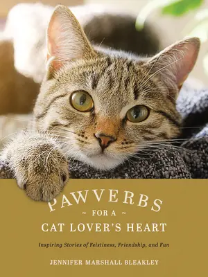 Sprüche für das Herz eines Katzenliebhabers: Inspirierende Geschichten über Lebhaftigkeit, Freundschaft und Spaß - Pawverbs for a Cat Lover's Heart: Inspiring Stories of Feistiness, Friendship, and Fun