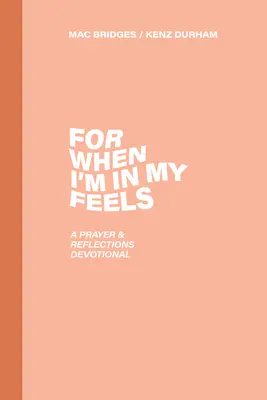 Denn wenn ich in meinen Gefühlen bin: Eine Andacht mit Gebet und Überlegungen - For When I'm in My Feels: A Prayer & Reflections Devotional