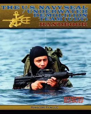Das Handbuch der U.S. Navy Seal / Underwater Demolition Team (Udt) - The U.S. Navy Seal / Underwater Demolition Team (Udt) Handbook