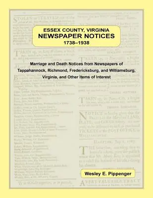 Essex County, Virginia Zeitungsnotizen, 1738-1938. Heirats- und Todesanzeigen aus den Zeitungen von Tappahannock, Richmond, Fredericksburg und Wil - Essex County, Virginia Newspaper Notices, 1738-1938. Marriage and Death Notices from the Newspapers of Tappahannock, Richmond, Fredericksburg, and Wil