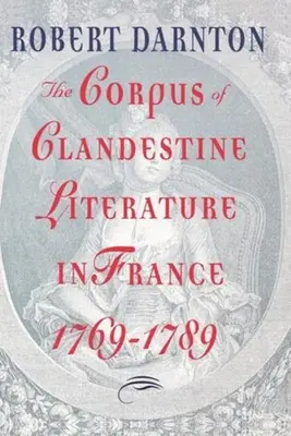 Das Corpus der geheimen Literatur in Frankreich, 1769-1789 - The Corpus of Clandestine Literature in France, 1769-1789