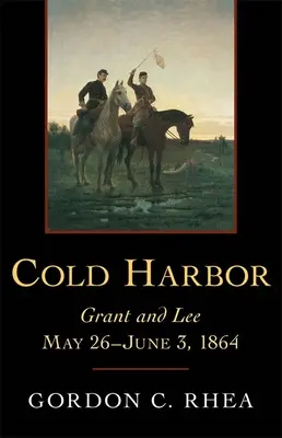 Cold Harbor: Grant und Lee, 26. Mai bis 3. Juni 1864 - Cold Harbor: Grant and Lee, May 26--June 3, 1864