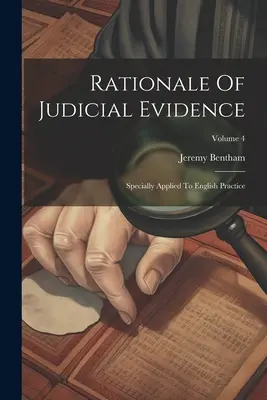 Rationale des gerichtlichen Beweises: Specially Applied To English Practice; Band 4 - Rationale Of Judicial Evidence: Specially Applied To English Practice; Volume 4