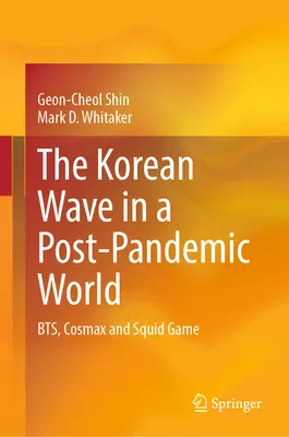 Die koreanische Welle in einer Welt nach der Pandemie: Bts, Cosmax und Squid Game - The Korean Wave in a Post-Pandemic World: Bts, Cosmax and Squid Game