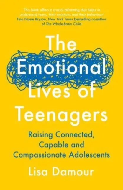 Emotionales Leben von Teenagern - Erziehung von vernetzten, kompetenten und mitfühlenden Heranwachsenden - Emotional Lives of Teenagers - Raising Connected, Capable and Compassionate Adolescents