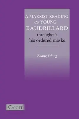 Eine marxistische Lektüre des jungen Baudrillard. Durch seine geordneten Masken - A Marxist Reading of Young Baudrillard. Throughout His Ordered Masks