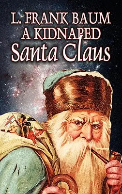 Ein entführter Weihnachtsmann von L. Frank Baum, Belletristik, Fantasy, Märchen, Volksmärchen, Legenden & Mythologie - A Kidnapped Santa Claus by L. Frank Baum, Fiction, Fantasy, Fairy Tales, Folk Tales, Legends & Mythology