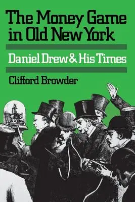Das Geldspiel im alten New York: Daniel Drew und seine Zeit - The Money Game in Old New York: Daniel Drew and His Times