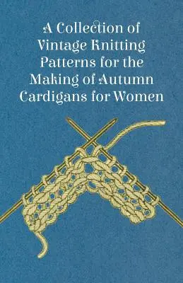 Eine Sammlung von Vintage-Strickmustern für die Herstellung von Herbst-Strickjacken für Frauen - A Collection of Vintage Knitting Patterns for the Making of Autumn Cardigans for Women
