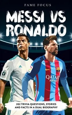 Messi VS Ronaldo - 202 Trivia-Fragen, Geschichten und Fakten in einer Doppel-Biografie - Messi VS Ronaldo - 202 Trivia Questions, Stories and Facts in a Dual Biography