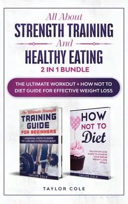 Alles über Krafttraining und gesunde Ernährung - 2 in 1 Bundle: Der ultimative Workout- und Diätratgeber für effektiven Gewichtsverlust - All about Strength Training and Healthy Eating - 2 in 1 Bundle: The Ultimate Workout + How Not to Diet Guide for Effective Weight Loss