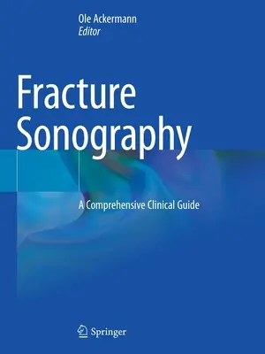 Sonographie von Knochenbrüchen: Ein umfassender klinischer Leitfaden - Fracture Sonography: A Comprehensive Clinical Guide