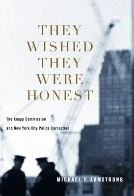 Sie wünschten, sie wären ehrlich: Die Knapp-Kommission und die Korruption der New Yorker Polizei - They Wished They Were Honest: The Knapp Commission and New York City Police Corruption