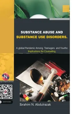 Substanzmissbrauch und Störungen des Substanzgebrauchs. Eine globale Pandemie unter Teenagern und Jugendlichen: Implikationen für die Beratung - Substance Abuse and Substance Use Disorders. A Global Pandemic among Teenagers and Youths: Implications for Counseling