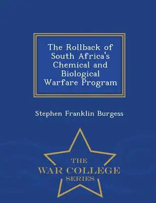 Die Rücknahme von Südafrikas Programm zur chemischen und biologischen Kriegsführung - War College Series - The Rollback of South Africa's Chemical and Biological Warfare Program - War College Series