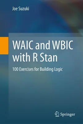 Waic und Wbic mit R Stan: 100 Übungen zum Aufbau von Logik - Waic and Wbic with R Stan: 100 Exercises for Building Logic