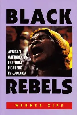 Schwarze Rebellen: Afrikanisch-karibische Freiheitskämpfer in Jamaika - Black Rebels: African-Caribbean Freedom Fighters in Jamaica