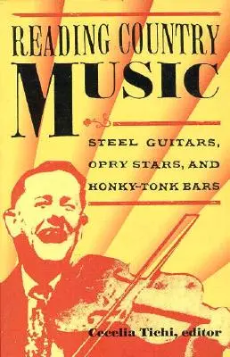 Country-Musik lesen: Stahlgitarren, Opry-Stars und Honky-Tonk-Bars - Reading Country Music: Steel Guitars, Opry Stars, and Honky Tonk Bars