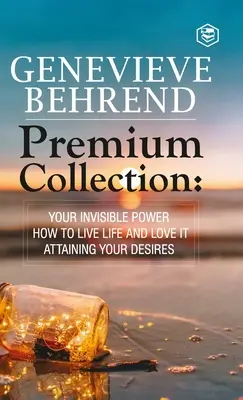 Genevive Behrend - Premium Kollektion: Deine unsichtbare Kraft, wie du das Leben lebst und liebst, wie du deinen Herzenswunsch erreichst - Genevive Behrend - Premium Collection: Your Invisible Power, How to Live Life and Love it, Attaining Your Heart's Desire