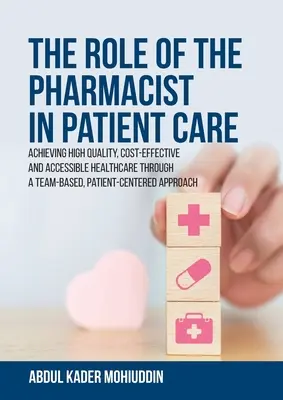 Die Rolle des Pharmazeuten in der Patientenversorgung: Hochwertige, kosteneffiziente und zugängliche Gesundheitsversorgung durch eine teambasierte, patientenzentrierte Vorgehensweise - The Role of the Pharmacist in Patient Care: Achieving High Quality, Cost-Effective and Accessible Healthcare Through a Team-Based, Patient-Centered Ap