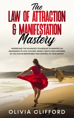 Das Gesetz der Anziehung & Manifestation Mastery: Verstehen Sie die fortgeschrittenen Techniken, um eine Fülle von Liebe, Erfolg, Geld, Gesundheit und Glück zu manifestieren - The Law of Attraction & Manifestation Mastery: Understand the Advanced Techniques to Manifest an Abundance of Love, Success, Money, Health and Happine