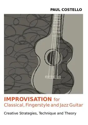 Improvisation für klassische, Fingerstyle- und Jazz-Gitarre - Improvisation for Classical, Fingerstyle and Jazz Guitar