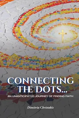 Die Punkte verbinden...: Eine unerwartete Reise zur Suche nach dem Glauben - Connecting the Dots...: An Unanticipated Journey of Finding Faith