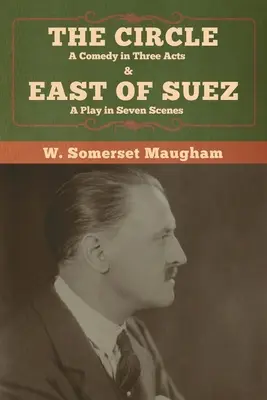 Der Kreis: Eine Komödie in drei Akten & East of Suez: Ein Stück in sieben Szenen - The Circle: A Comedy in Three Acts & East of Suez: A Play in Seven Scenes