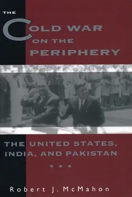 Der Kalte Krieg an der Peripherie: Die Vereinigten Staaten, Indien und Pakistan - The Cold War on the Periphery: The United States, India, and Pakistan