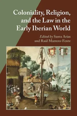 Kolonialität, Religion und das Recht in der frühen iberischen Welt - Coloniality, Religion, and the Law in the Early Iberian World