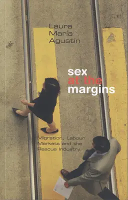 Sex am Rande der Gesellschaft: Migration, Arbeitsmärkte und die Rettungsindustrie - Sex at the Margins: Migration, Labour Markets and the Rescue Industry