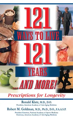 121 Wege, 121 Jahre zu leben ... und mehr: Rezepte für Langlebigkeit - 121 Ways to Live 121 Years . . . and More: Prescriptions for Longevity