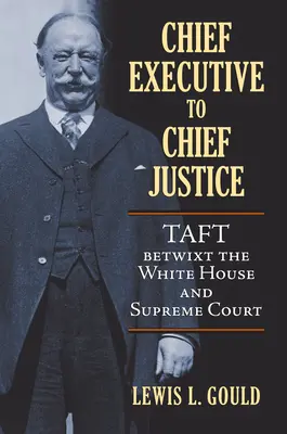 Vom Chef der Exekutive zum Obersten Richter: Taft zwischen dem Weißen Haus und dem Obersten Gerichtshof - Chief Executive to Chief Justice: Taft Betwixt the White House and Supreme Court