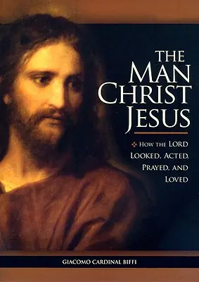 Der Mensch Jesus Christus: Wie der Herr aussah, handelte, betete und liebte - The Man Christ Jesus: How the Lord Looked, Acted, Prayed, and Loved