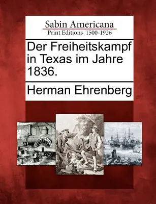 Der Freiheitskampf in Texas im Jahre 1836. - Der Freiheitskampf in Texas Im Jahre 1836.