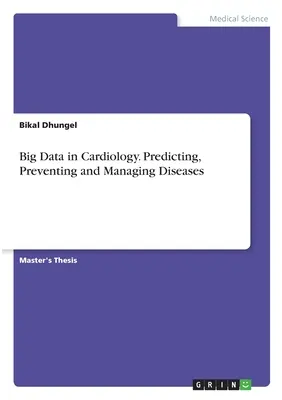 Big Data in der Kardiologie. Vorhersage, Vorbeugung und Management von Krankheiten - Big Data in Cardiology. Predicting, Preventing and Managing Diseases