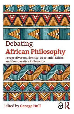 Afrikanische Philosophie debattieren: Perspektiven auf Identität, dekoloniale Ethik und vergleichende Philosophie - Debating African Philosophy: Perspectives on Identity, Decolonial Ethics and Comparative Philosophy
