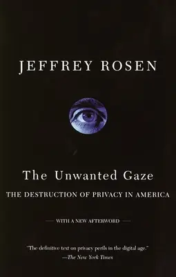 Der unerwünschte Blick: Die Zerstörung der Privatsphäre in Amerika - The Unwanted Gaze: The Destruction of Privacy in America