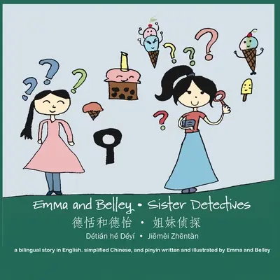 Emma und Belley - Schwesterndetektive: Eine zweisprachige Geschichte in Englisch und vereinfachtem Chinesisch: Eine zweisprachige Geschichte in Englisch und vereinfachtem Chinesisch: Eine zweisprachige - Emma and Belley-Sister Detectives: A Bilingual Story in English and Simplified Chinese: A Bilingual Story in English and Simplified Chinese: A Bilingu