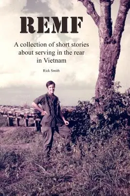 Rückblick: Eine Sammlung von Kurzgeschichten über den Dienst in der Nachhut in Vietnam - Remf: A collection of short stories about serving in the rear in Vietnam