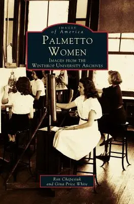 Palmetto-Frauen: Bilder aus dem Archiv der Winthrop University - Palmetto Women: Images from the Winthrop University Archives