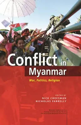 Konflikte in Myanmar: Krieg, Politik, Religion - Conflict in Myanmar: War, Politics, Religion